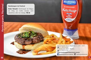 HamburgueriaNacional
87
Hambúrguer do Festival
Kobe Teriyaki: Hambúrguer de Wagyu
de 150g, ao molho teriyaki, com
cebolinha e alho na mateiga. R$ 35
Rua Leopoldo Couto Magalhães Jr., 822 - Itaim
(11) 3073-0428
Av Ibirapuera, 2835 - Moema
(11) 3542-0730
www.hamburguerianacional.com.br
hamburguerianacionaloficial hamburguerianacional
 