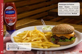 Joe&Leo’sFamilyRestaurant
97
Hambúrguer do Festival
Dallas Burguer: Cheseburger
preparado com 150g de contrafilé,
queijo, cheddar defumado, alface
americana, tomate e bacon grelhado
servido no pão sweety. R$ 34,90
Parque Dom Pedro Shopping – Campinas
(19) 3208-1414
www.joeleos.com.br
joecampinas joecampinas
 