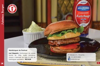 83
R. Itatupã, 01 – Panamby
(11) 2679-0999
jukeboxburger
JukeboxBurger
Hambúrguer do Festival
Led Zeppelin: Hambúrguer de costela
bovina de 160g, queijo provolone,
rúcula e maionese da casa no pão de
hambúguer australiano. R$ 24,90
 