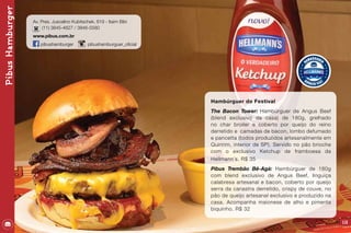 113
Hambúrguer do Festival
The Bacon Tower: Hambúrguer de Angus Beef
(blend exclusivo da casa) de 180g, grelhado
no char broiler e coberto por queijo do reino
derretido e camadas de bacon, lombo defumado
e pancetta (todos produzidos artesanalmente em
Quiririm, interior de SP). Servido no pão brioche
com o exclusivo Ketchup de framboesa da
Hellmann´s. R$ 35
Pibus Trembão Bê-Agá: Hambúrguer de 180g
com blend exclusivo de Angus Beef, linguiça
calabresa artesanal e bacon, coberto por queijo
serra da canastra derretido, crispy de couve, no
pão de queijo artesanal exclusivo e produzido na
casa. Acompanha maionese de alho e pimenta
biquinho. R$ 32
PibusHamburger
Av. Pres. Juscelino Kubitschek, 819 - Itaim Bibi
(11) 3845-4627 / 3846-5580
www.pibus.com.br
pibushamburger pibushamburguer_oficial
 