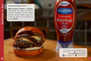 QuitinetenaRua
137
Hambúrgueres do Festival
BBB (burguer, bourbon e bacon):
Hambúrguer de 150g, no pão de
brioche, maionese de Wild Turkey
Bourbon, tomate assado, queijo azul
e tiras de bacon com caramelo de
goiaba. R$ 25
Food Truck Itinerante. Acompanhe nas
redes sociais. (11) 97275-9021
www.quitinetenarua.com.br
quitinetenarua quitinetenarua
 