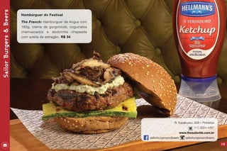 119
R. Vupabussú, 309 – Pinheiros
(11) 3031-1267
www.thesailorbb.com.br
sailorburgersandbeers sailorburgersandbeers
SailorBurgers&Beers
Hambúrguer do Festival
The French: Hambúrguer de Angus com
180g, creme de gorgonzola, cogumelos
chamuscados e abobrinha chapeada
com azeite de estragão. R$ 34
 