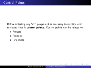 cation limits are determined by the customer's needs 
Nicola Mezzetti, Ph.D. Statistical Process Control 
 