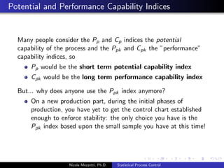 nding and correcting 
problems as they occur 
When predicting the expected range of outcomes from a 
process 
When determining whether a process is stable (in statistical 
control) 
When analyzing patterns of process variation from special 
causes (non-routine events) or common causes (built into the 
process) 
When determining whether your quality improvement project 
should aim to prevent speci 
