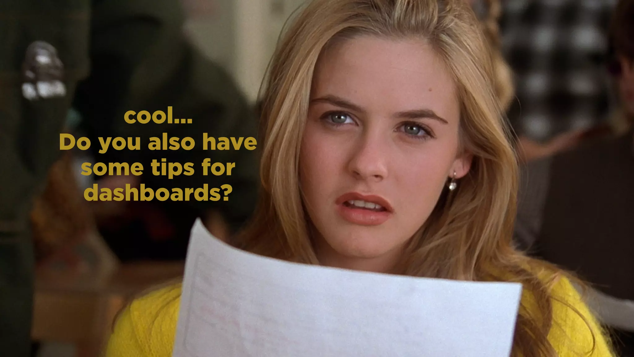 cool…
Do you also have
some tips for
dashboards?
 