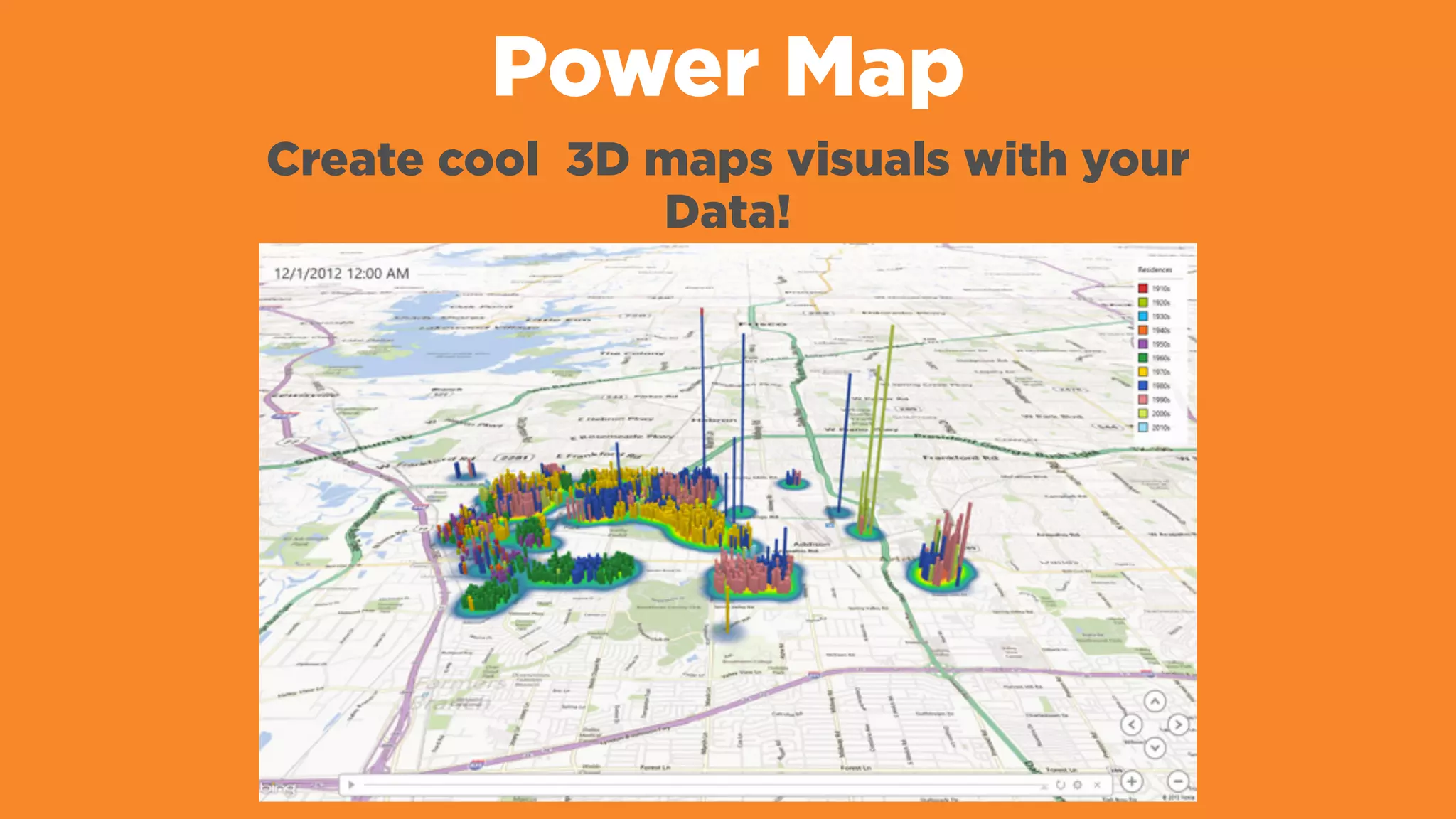 Power Map
Create cool 3D maps visuals with your
Data!
 