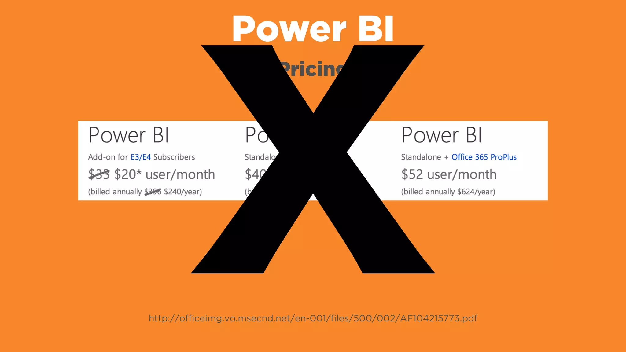 Power BI
Pricing
http://ofﬁceimg.vo.msecnd.net/en-001/ﬁles/500/002/AF104215773.pdf
X
 