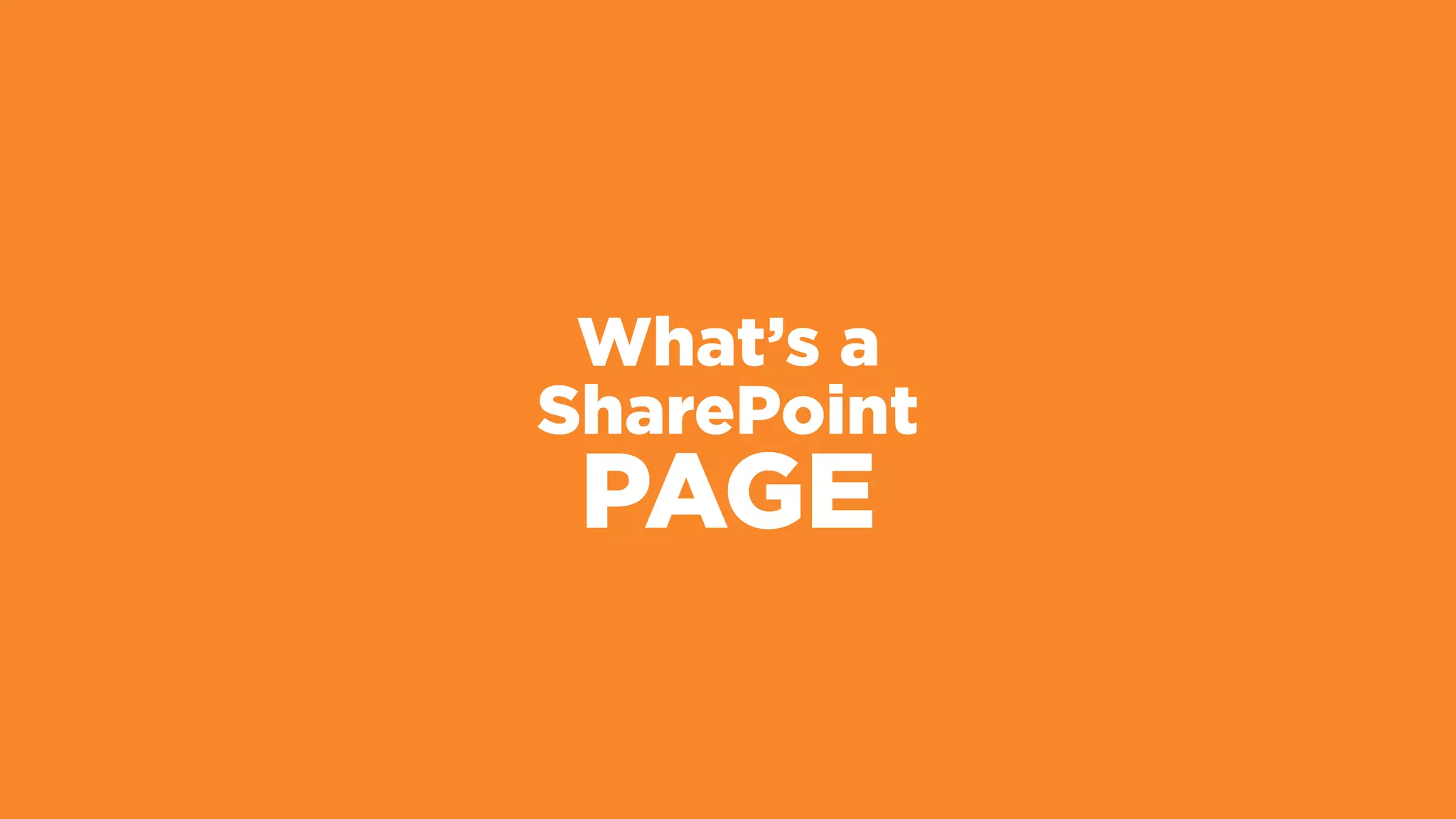 What’s a
SharePoint
PAGE
 