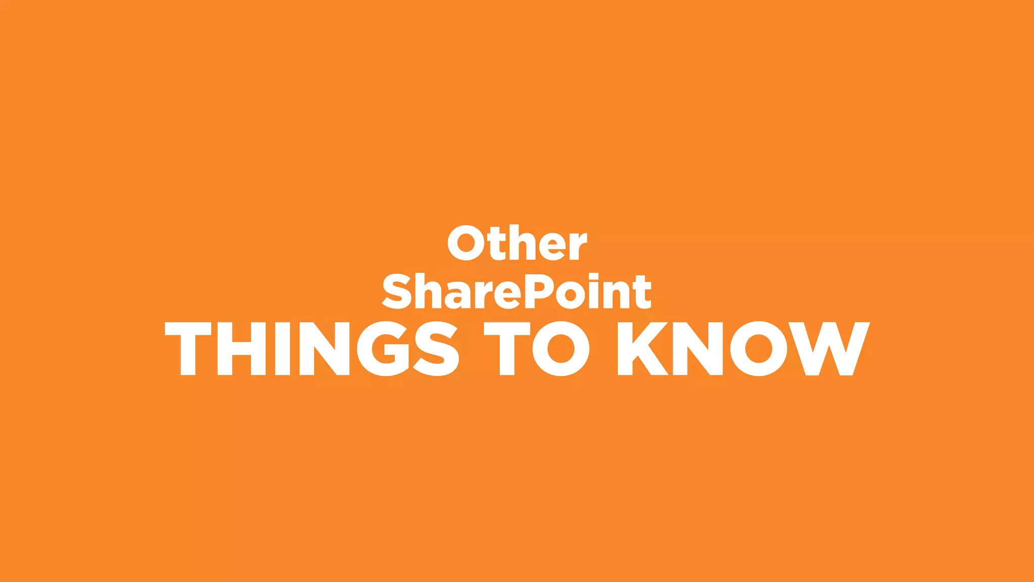 Other
SharePoint
THINGS TO KNOW
 