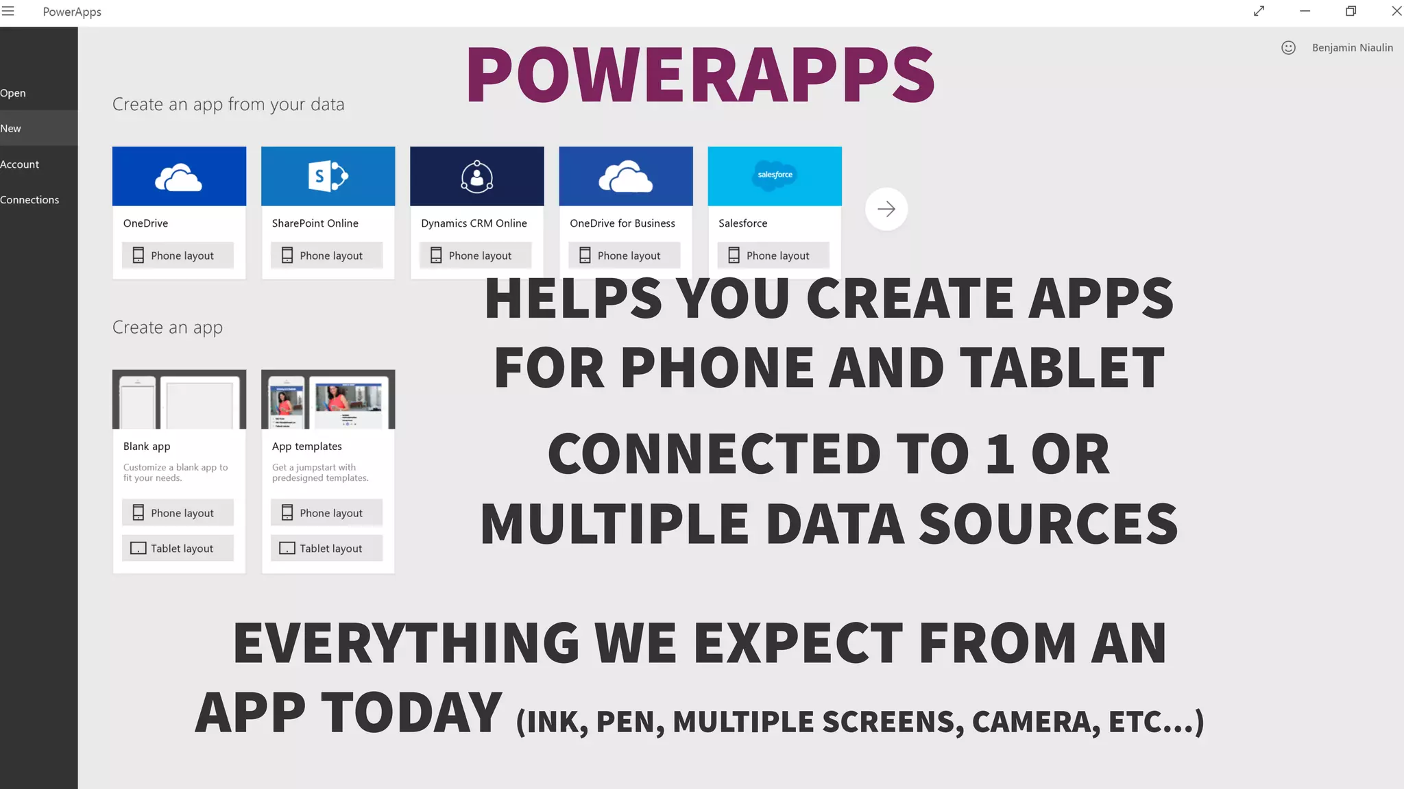 POWERAPPS
HELPS YOU CREATE APPS
FOR PHONE AND TABLET
CONNECTED TO 1 OR
MULTIPLE DATA SOURCES
EVERYTHING WE EXPECT FROM AN
APP TODAY (INK, PEN, MULTIPLE SCREENS, CAMERA, ETC…)
 