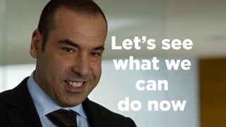 Let’s see
what we
can
do now
 