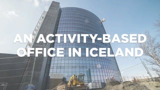 AN ACTIVITY-BASED
OFFICE IN ICELAND
 