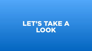 LET’S TAKE A
LOOK
 