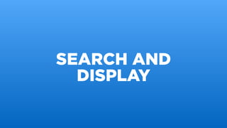 SEARCH AND
DISPLAY
 
