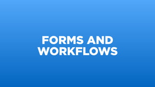 FORMS AND
WORKFLOWS
 