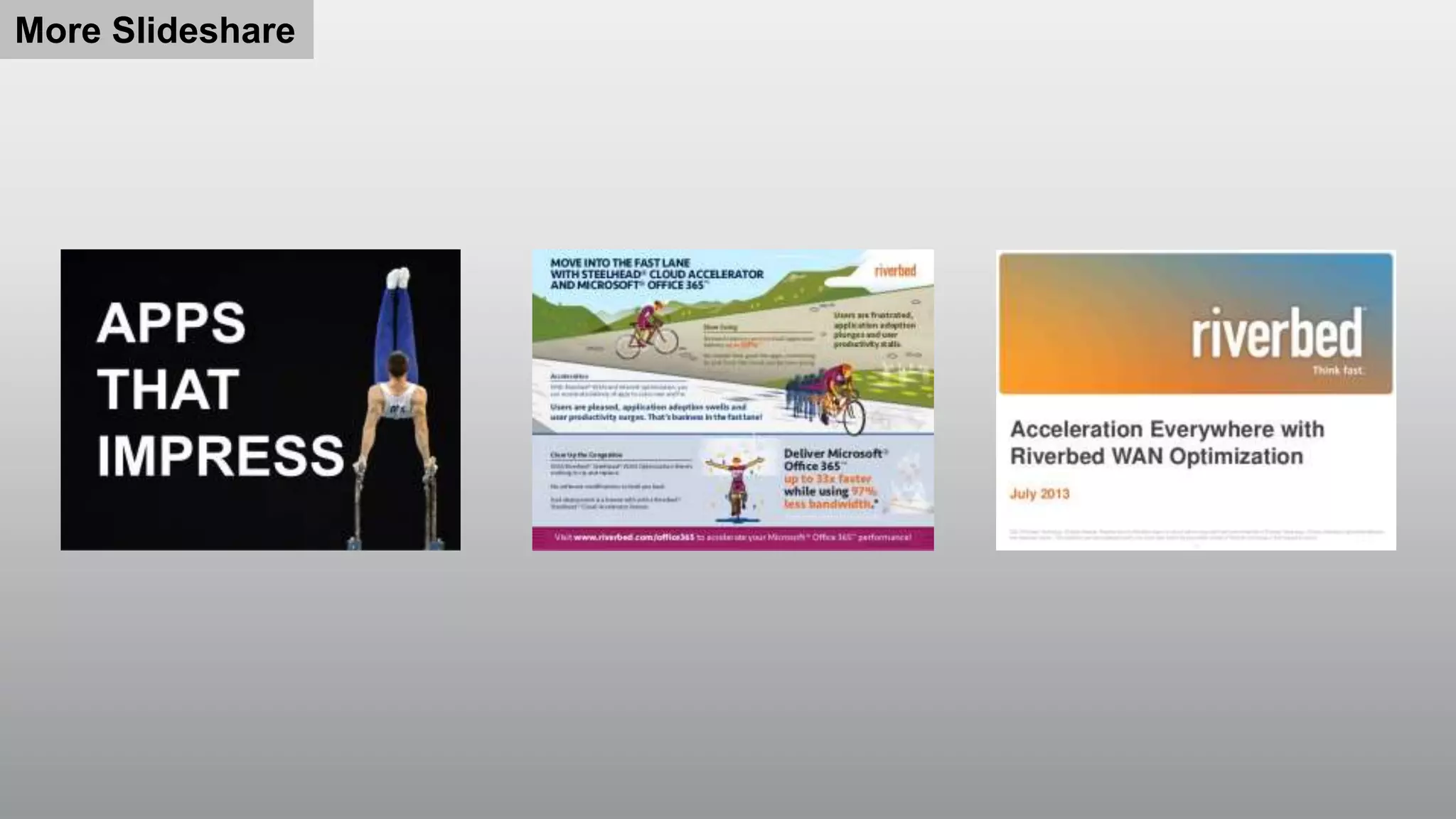 More Slideshare

© RIVERBED TECHNOLOGY

17

 