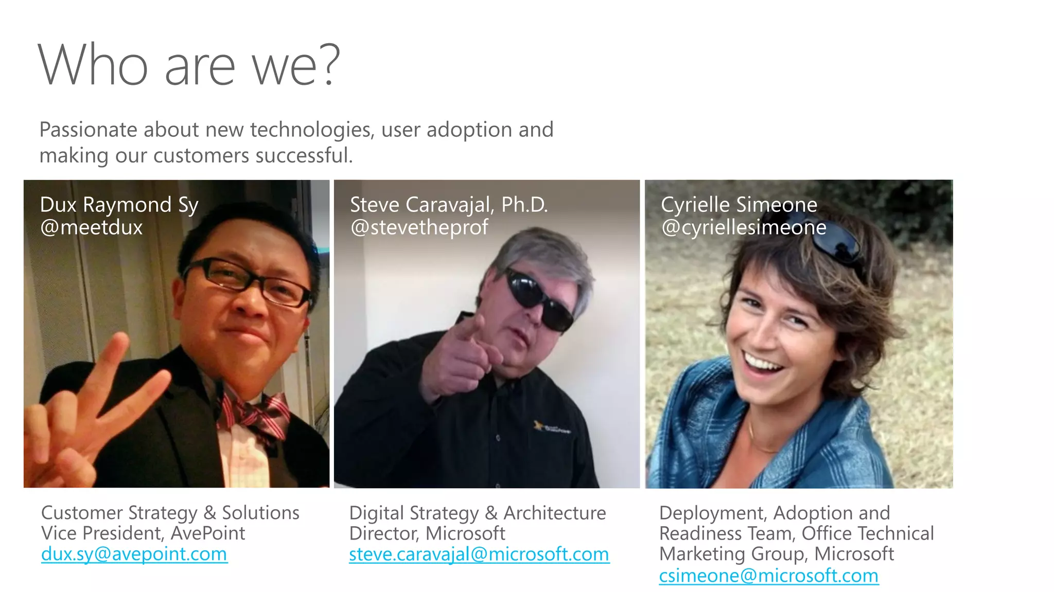 dux.sy@avepoint.com
csimeone@microsoft.com
steve.caravajal@microsoft.com
 