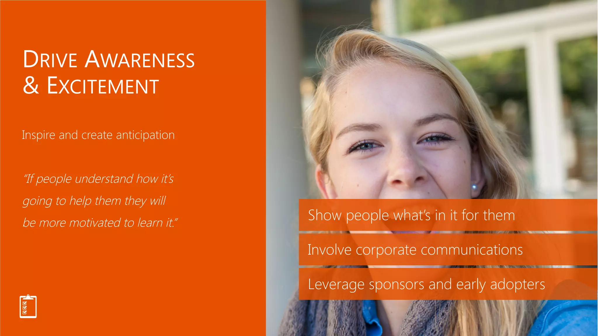 Show people what’s in it for them
Involve corporate communications
Leverage sponsors and early adopters
 