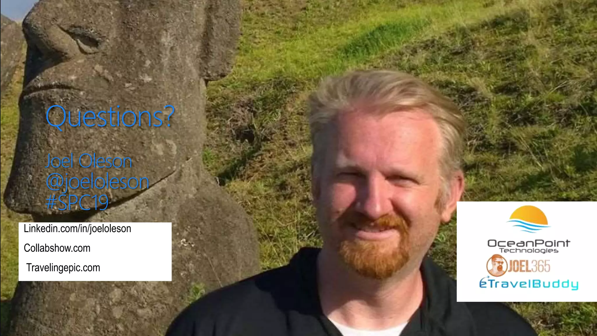 Questions?
Joel Oleson
@joeloleson
#SPC19
Linkedin.com/in/joeloleson
Collabshow.com
Travelingepic.com
 