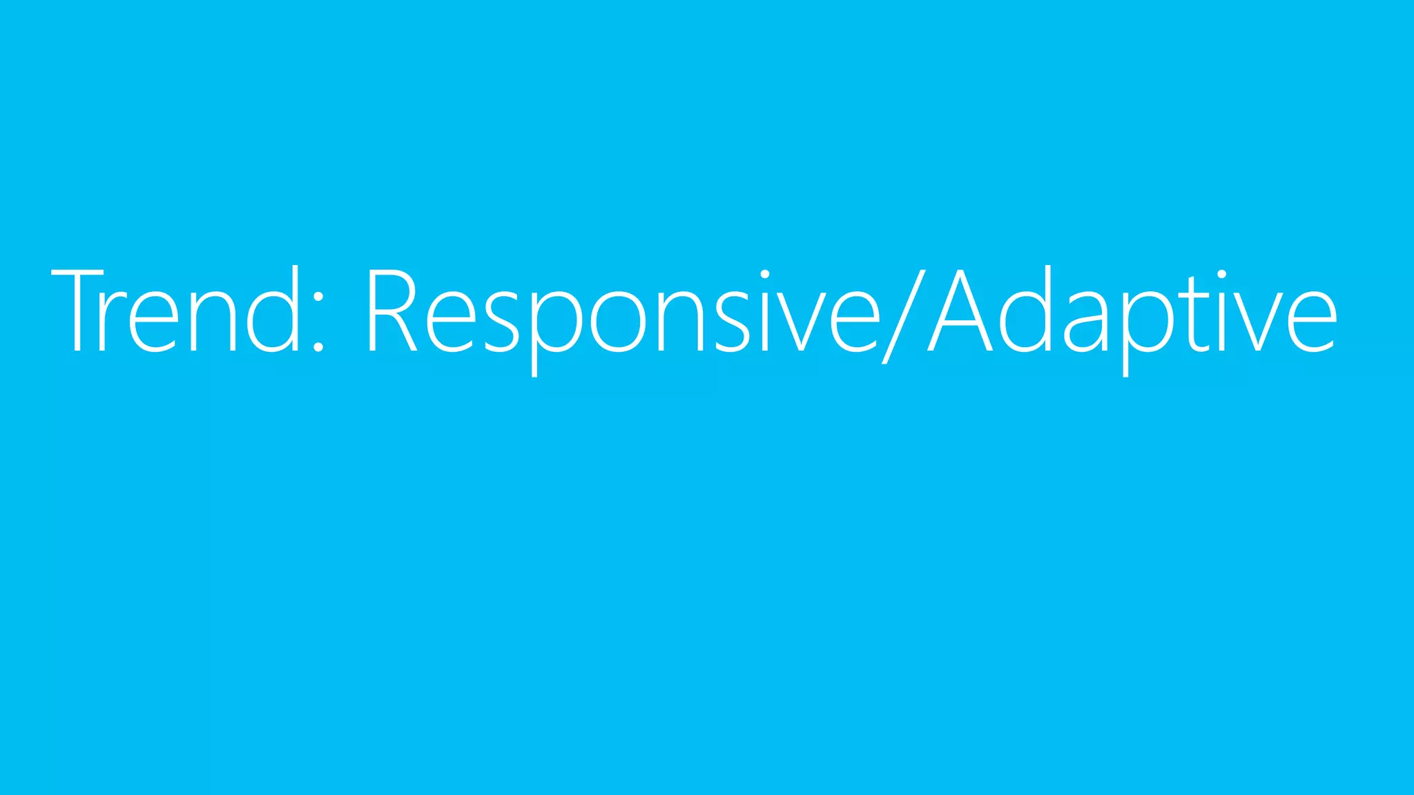 Trend: Responsive/Adaptive

 