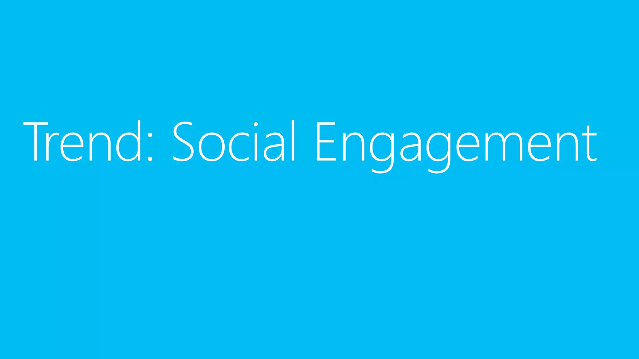 Trend: Social Engagement

 