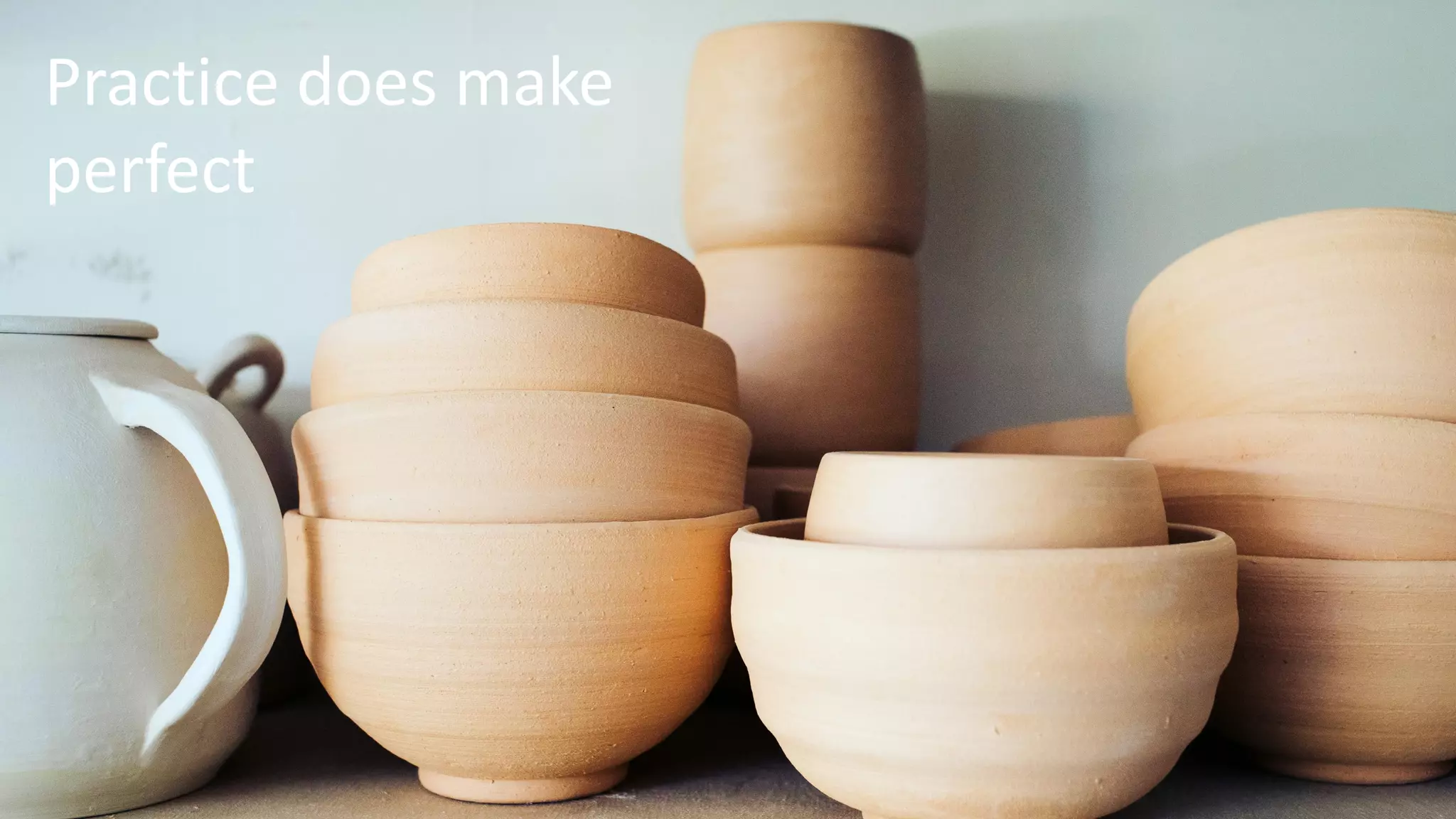 Practice does make
perfect
 