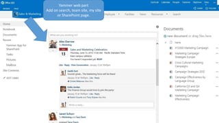 Yammer web part
Add on search, team site, my site
or SharePoint page.
 