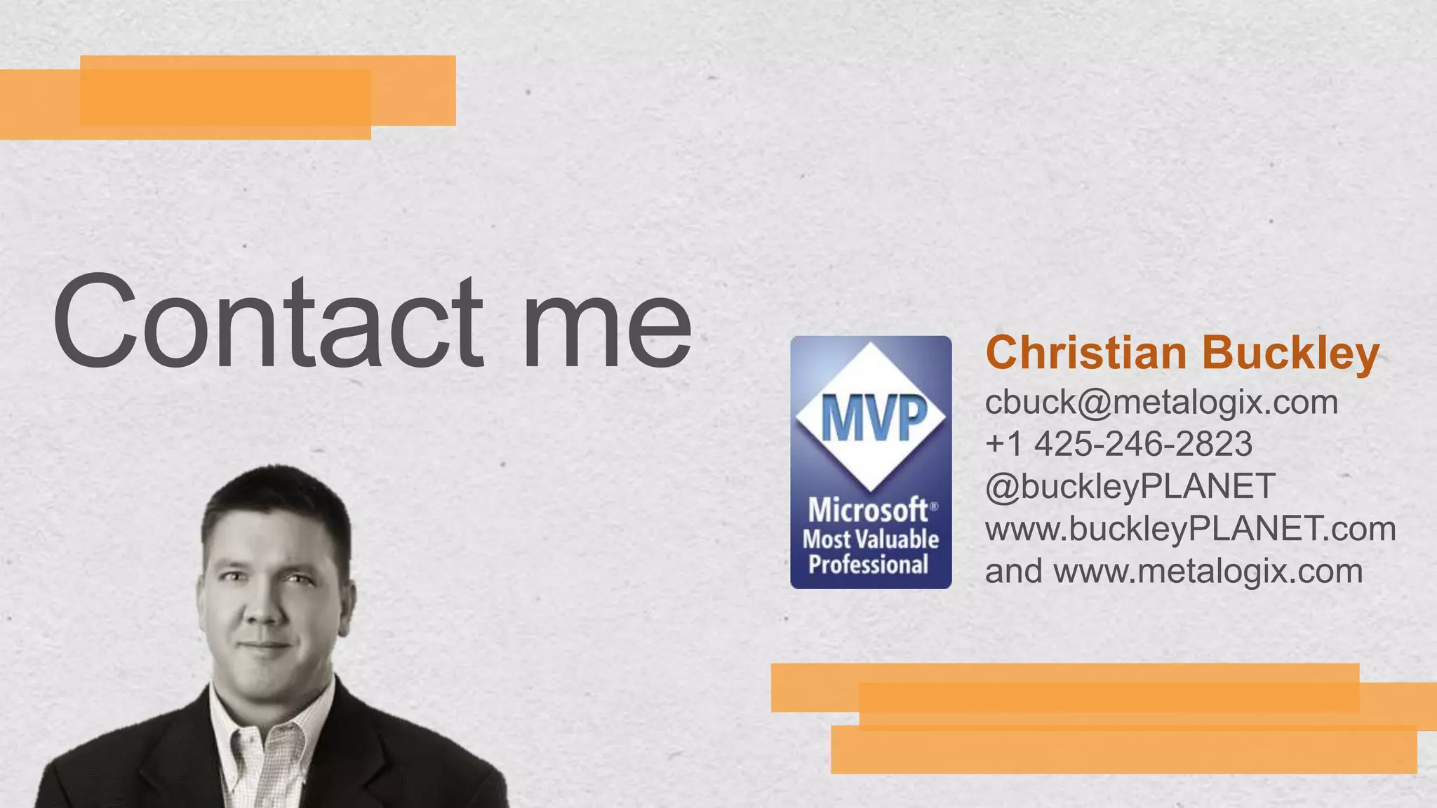 Christian Buckley
cbuck@metalogix.com
+1 425-246-2823
@buckleyPLANET
www.buckleyPLANET.com
and www.metalogix.com
 