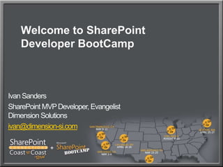 Welcome to SharePoint Developer BootCamp Ivan Sanders SharePoint MVP Developer, EvangelistDimension Solutions ivan@dimension-si.com 