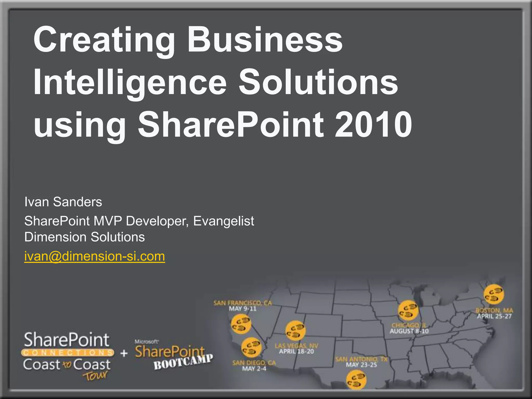 Creating Business Intelligence Solutions using SharePoint 2010Ivan SandersSharePoint MVP Developer, EvangelistDimension Solutionsivan@dimension-si.com