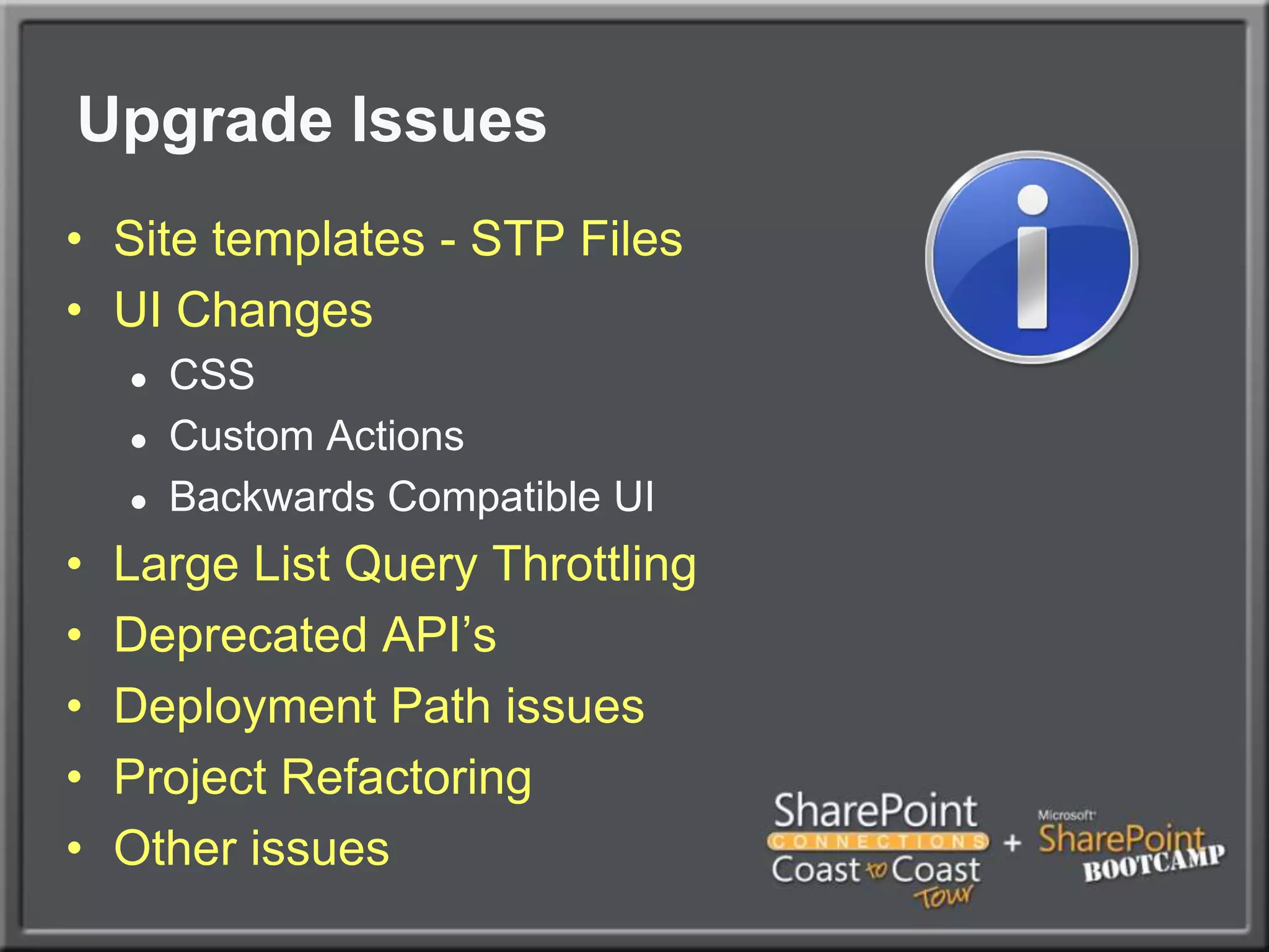 Upgrade IssuesSite templates - STP FilesUI ChangesCSSCustom ActionsBackwards Compatible UILarge List Query ThrottlingDeprecated API’sDeployment Path issuesProject RefactoringOther issues