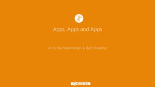 Apps, Apps and Apps
Andy Van Steenbergen & Bert Clevering

 