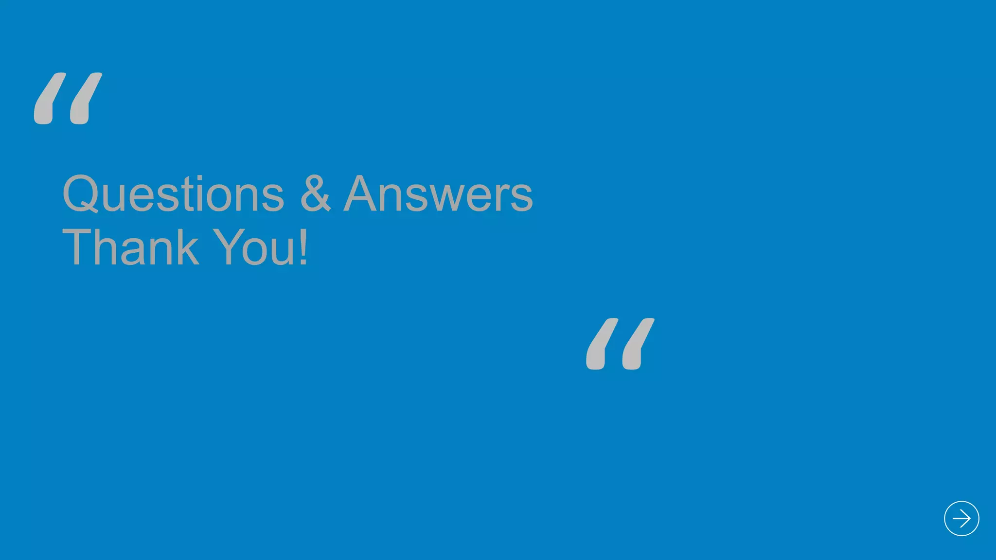 “

Questions & Answers
Thank You!

“

 