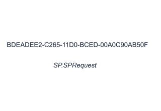 BDEADEE2-C265-11D0-BCED-00A0C90AB50F
SP.SPRequest

 