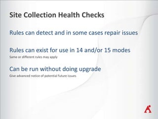 Site Collection Health Checks

Same or different rules may apply

Give advanced notice of potential future issues

 