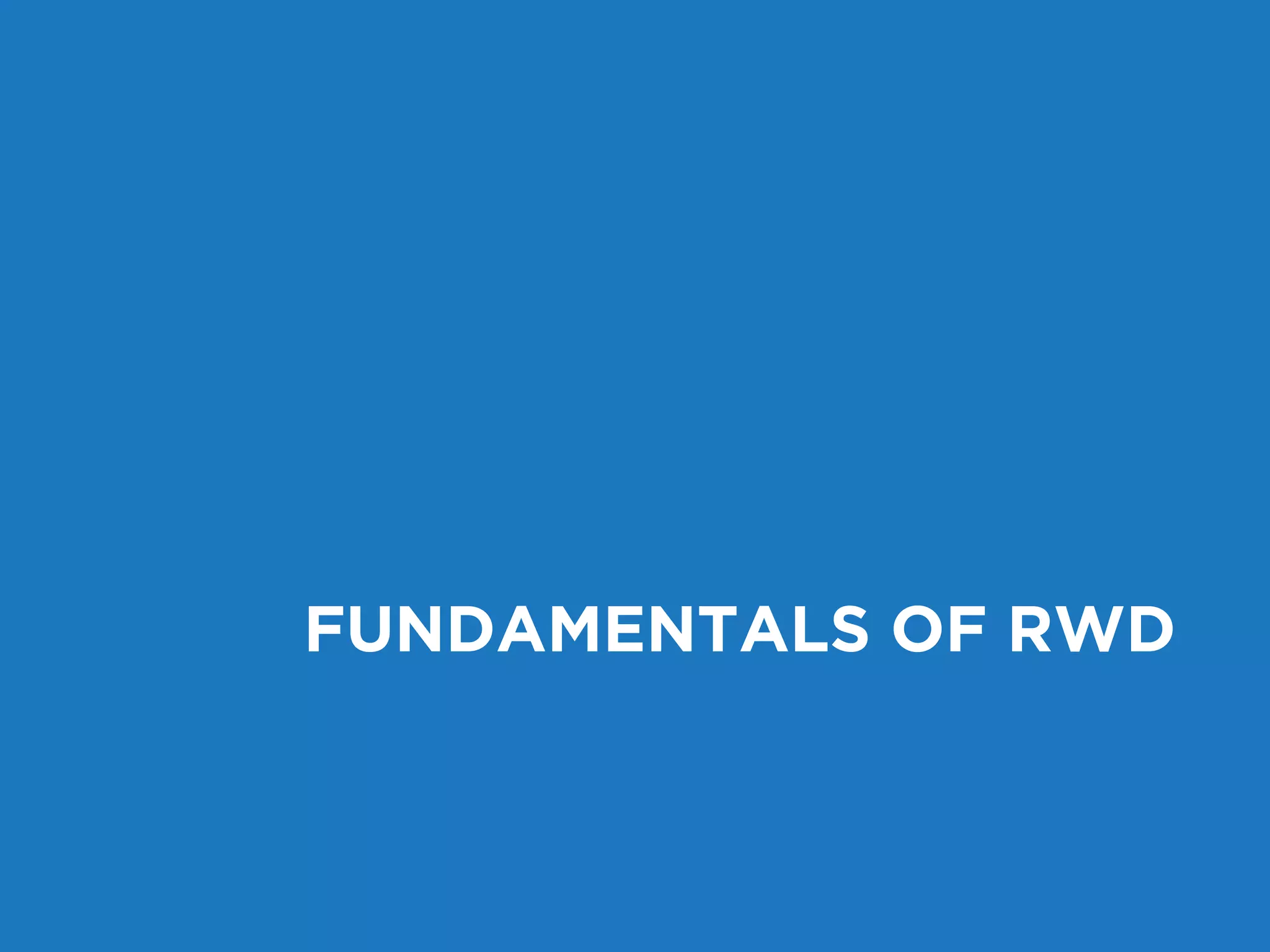 FUNDAMENTALS OF RWD 
 