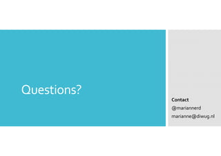 Questions? 
Contact 
@mariannerd 
marianne@diwug.nl 
 