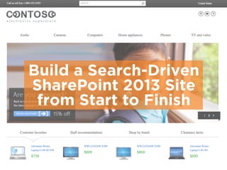 Build a Search-Driven 
SharePoint 2013 Site 
from Start to Finish 
 