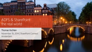ADFS & SharePoint the real world 
Thomas Vochten 
November 19, 2014 | SharePoint Connect Amsterdam  