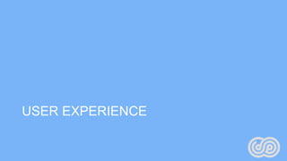 USER EXPERIENCE
 