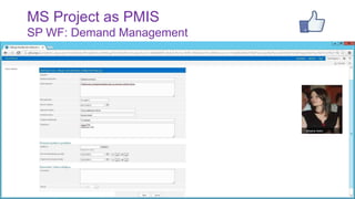 MS Project as PMIS
SP WF: Demand Management

22

 
