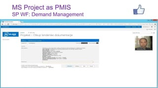 MS Project as PMIS
SP WF: Demand Management

24

 