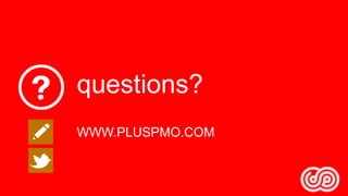 questions?
WWW.PLUSPMO.COM

 