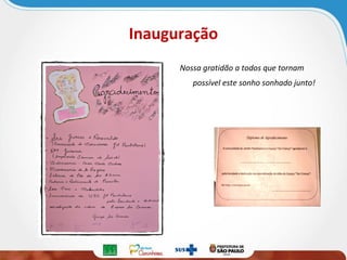 Inauguração
Nossa gratidão a todos que tornam
possível este sonho sonhado junto!

 