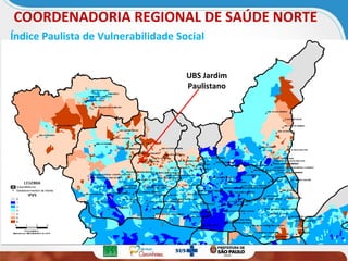 COORDENADORIA REGIONAL DE SAÚDE NORTE
Índice Paulista de Vulnerabilidade Social
UBS Jardim
Paulistano

 