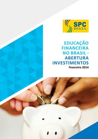 Educação
Financeira
no Brasil -
abertura
Investimentos
Fevereiro 2014
 