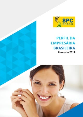 Perfil da
Empresária
Brasileira
Fevereiro 2014

 