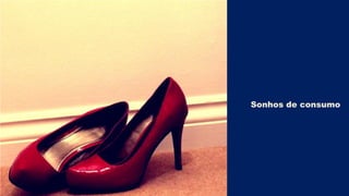 Sonhos de consumo

 