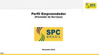 Perfil Empreendedor
(Prestador de Serviços)

Novembro‘2013
Slide 1

 