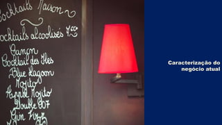 Caracterização do
negócio atual

 